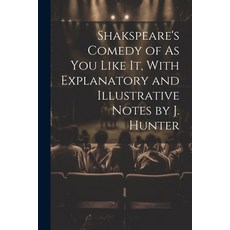 (영문도서) Shakspeare's Comedy of As You Like It With Explanatory and Illustrative Notes by J. Hunter Paperback, Legare Street Press, English, 9781021706775