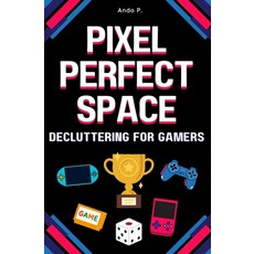 (영문도서)Pixel Perfect Space: Decluttering for Gamers Paperback, Independently Published, English, 9798282861389