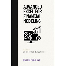 (영문도서) Advanced Excel for Financial Modeling: Unlock Complex Calculations: A Comprehen... Paperback, Independently Published, English, 9798303359659