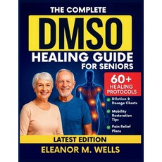 (영문도서)The Complete DMSO Healing Guide for Seniors: Safe and Simple Dimethyl Sulfoxide... Paperback, Independently Published, English, 9798297507036