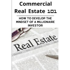 Commercial Real Estate 101: How To Develop The Mindset Of A Millionaire Investor: Real Estate Invest... Paperback, Independently Published, English, 9798713077174