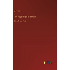 (영문도서) The Royal Tiger of Bengal: His Life and Dead Hardcover, Outlook Verlag, English, 9783385236752