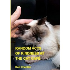 (영문도서) Random Acts of Kindness at the Cat Cafe Paperback, Lulu.com, English, 9781304273888