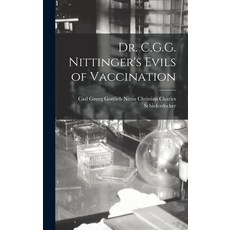(영문도서) Dr. C.G.G. Nittinger's Evils of Vaccination Hardcover, Legare Street Press, English, 9781016056953