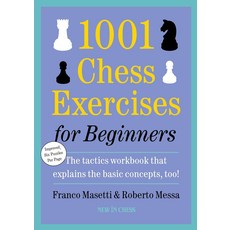 1001 Chess Exercises for Beginners:The tactics workbook that explains the basic concepts too!, 1001 Chess Exercises for Beg.., Masetti, Franco, Messa, Robe.., New in Chess