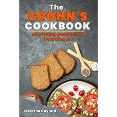 (영문도서) The Crohn's Cookbook: Nourishing Recipes For A Healthier You - Meal/Recipe Plans To Relieve S... Paperback, Independently Published, English, 9798865744498