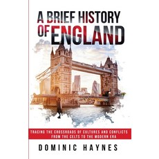 (영문도서) A Brief History of England: Tracing the Crossroads of Cultures and Conflicts from the Celts t... Paperback, Dominic Haynes History, English, 9781915710161