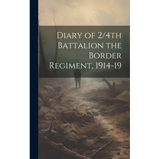 (영문도서) Diary of 2/4th Battalion the Border Regiment 1914-19 Hardcover, Legare Street Press, English, 9781019499344