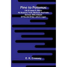 (영문도서)Pine To Potomac: Life Of James G. Blaine: His Boyhood Youth Manhood And Publi... Paperback, Alpha Edition, English, 9789373050980