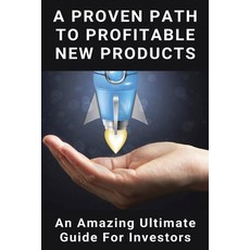 A Proven Path To Profitable New Products: An Amazing Ultimate Guide For Investors: Flawless Launches... Paperback, Independently Published, English, 9798716938113