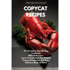 Copycat Recipes: The Complete Step-By-Step Cookbook Whit 50 Recipes. Learn To Cook From The Globally... Paperback, Dilaber Consulting Ltd, English, 9781914026805
