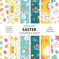 Excellent Easter Scrapbook Paper: 8x8 Easter Holiday Designer Paper for Decorative Art DIY Projects... Paperback, Make Better Crafts, English, 9781953987181