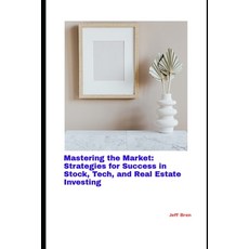 (영문도서) Mastering the Market: Strategies for Success in Stock Tech and Real Estate In... Paperback, Independently Published, English, 9798305317015