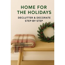 (영문도서)Home For The Holidays: Declutter & Decorate Step-By-Step Paperback, Independently Published, English, 9798297306264 Independently Published, English, 9798297306264