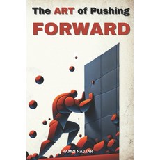 (영문도서)The ART of Pushing FORWARD: A Guide to Overcoming Life's Resistance Paperback, Independently Published, English, 9798308892359