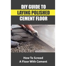 (영문도서) DIY Guide To Laying Polished Cement Floor: How To Screed A Floor With Cement Paperback, Independently Published, English, 9798754917033