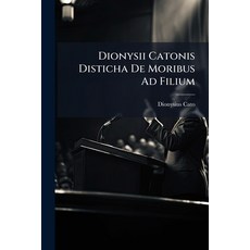 (영문도서)Dionysii Catonis Disticha De Moribus Ad Filium: Ex Mente Jos. Scaligeri Potissim... Paperback, Nabu Press, English, 9781179297835