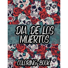 Dia De Los Muertos Coloring Book: Sugar Skull Colouring Pages: Day Of The Dead Designs For Adults An... Paperback, Independently Published, English, 9798560565367