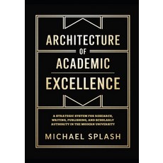 (영문도서)Architecture of Academic Excellence: A Strategic System for Research Writing P... Paperback, Independently Published, English, 9798243920711
