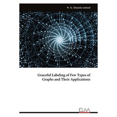 (영문도서) Graceful Labeling of Few Types of Graphs and Their Applications Paperback, Eliva Press, English, 9789999316019