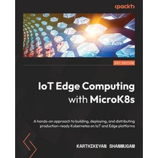 (영문도서) IoT Edge Computing with MicroK8s: A hands-on approach to building deploying and distributin... Paperback, Packt Publishing, English, 9781803230634