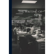 (영문도서) The Writing of News: A Handbook With Chapters On Newspaper Correspondence and Copy Reading Paperback, Legare Street Press, English, 9781022768536
