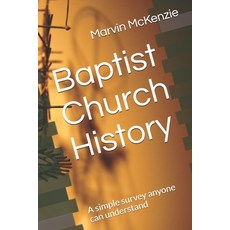 (영문도서) Baptist Church History: A simple survey anyone can understand Paperback, Independently Published, English, 9798687678643