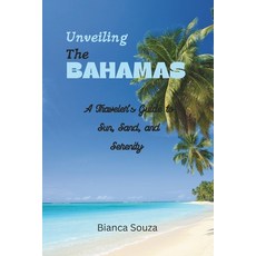 (영문도서) Unveiling the Bahamas: A Traveler's Guide to Sun Sand and Serenity Paperback, Independently Published, English, 9798867532734