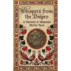 (영문도서)Whispers from the Dnipro: A Treasury of Ukrainian Mythic Tales Paperback, Independently Published, English, 9798277272398