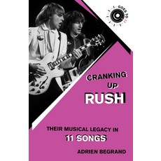 (영문도서) Cranking Up Rush: Their Musical Legacy in 11 Songs Paperback, Backbeat Books, English, 9781493084746
