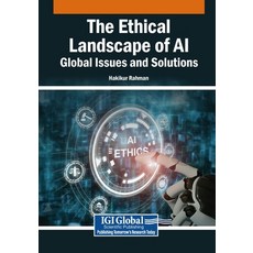 (영문도서)The Ethical Landscape of AI: Global Issues and Solutions Paperback, Igi Global Scientific Publi..., English, 9798337325989 Igi Global Scientific Publi..., English, 9798337325989