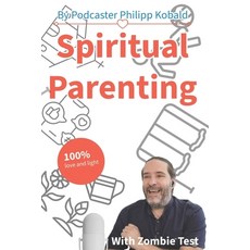 (영문도서)Spiritual Parenting: By Podcaster Philipp Kobald: Raising Children Who Stay Real... Paperback, Independently Published, English, 9798274928557