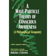 (영문도서)A Wave-Particle Theory of Conscious Awareness (A Philosophical Viewpoint): Mind ... Hardcover, Logic of Dreams, English, 9781068520860