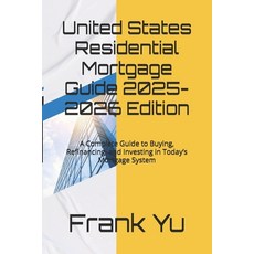 (영문도서)United States Residential Mortgage Guide 2025-2026 Edition: A Complete Guide to... Paperback, Independently Published, English, 9798279399666