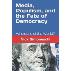 (영문도서) Media Populism and the Fate of Democracy: Who control the World? Paperback, Independently Published, English, 9798321071601