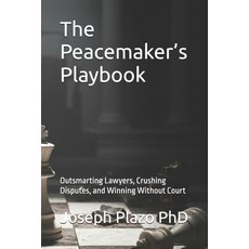 (영문도서)The Peacemaker's Playbook: Outsmarting Lawyers Crushing Disputes and Winning W... Paperback, Independently Published, English, 9798264348624