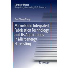 (영문도서) Micro/Nano Integrated Fabrication Technology and Its Applications in Microenergy Harvesting Paperback, Springer, English, 9783662569573