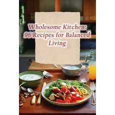 (영문도서) Wholesome Kitchen: 96 Recipes for Balanced Living Paperback, Independently Published, English, 9798864482209