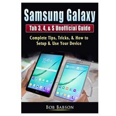 Samsung Galaxy Tab 3 4 & S Unofficial Guide: Complete Tips Tricks & How to Setup & Use Your Device Paperback, Abbott Properties