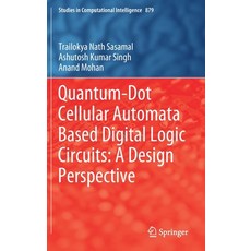 (영문도서) Quantum-Dot Cellular Automata Based Digital Logic Circuits: A Design Perspective Hardcover, Springer, English, 9789811518225