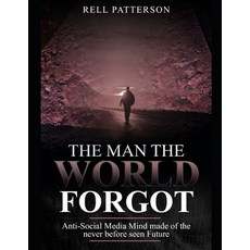 (영문도서) The Man the World Forgot: Anti-Social Media Mind made of the never before seen Future Paperback, Bookbaby, English, 9781098387297