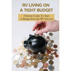 RV Living On A Tight Budget: Ultimate Guide To Start A Budget-Friendly RV Lifestyle: Tips For Living... Paperback, Independently Published, English, 9798719307411