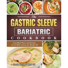 The Gastric Sleeve Bariatric Cookbook: Easy Meal Plans and Recipes to Eat Well & Keep the Weight Off Paperback, Sarah Kent MS Rdn CD, English, 9781802440881