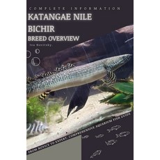 (영문도서) Katangae Nile Bichir: From Novice to Expert. Comprehensive Aquarium Fish Guide Paperback, Independently Published, English, 9798398663938