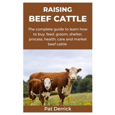 (영문도서) Raising Beef Cattle: The complete guide to learn how to buy feed groom shelter process h... Paperback, Independently Published, English, 9798872202288