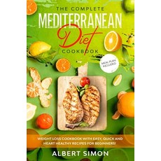 The Complete Mediterranean Diet Cookbook: Weight Loss Cookbook with Easy Quick and Heart Healthy Re... Paperback, Independently Published