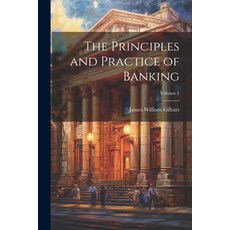 (영문도서) The Principles and Practice of Banking; Volume 1 Paperback, Legare Street Press, English, 9781021342331