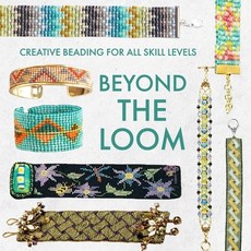 (영문도서)Beyond the Loom: Creative Beading for All Skill Levels Paperback, Independently Published, English, 9798271033803 Independently Published, English, 9798271033803