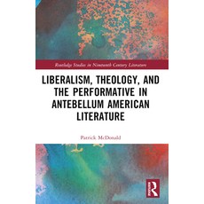 (영문도서) Liberalism Theology and the Performative in Antebellum American Literature Paperback, Routledge, English, 9781032368849