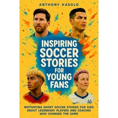 (영문도서)Inspiring Soccer Stories for Young Fans: Motivating Short Soccer Stories for Kid... Paperback, Independently Published, English, 9798278459330